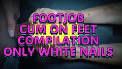 FOOTJOB AND CUM ON FEET COMPILATION, ONLY WHITE NAILS